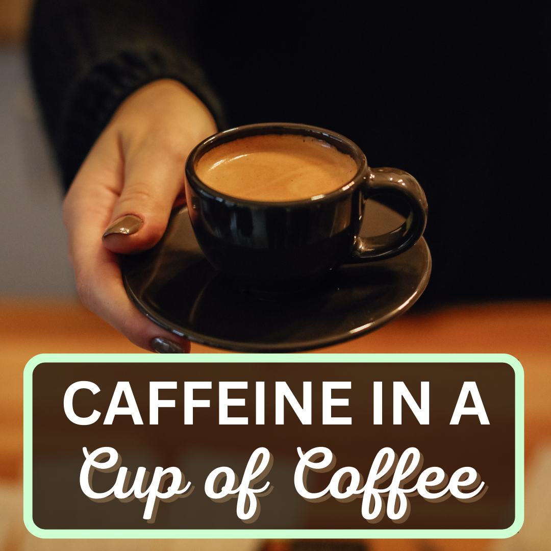 CAFFEINE IN A CUP OF COFFEE