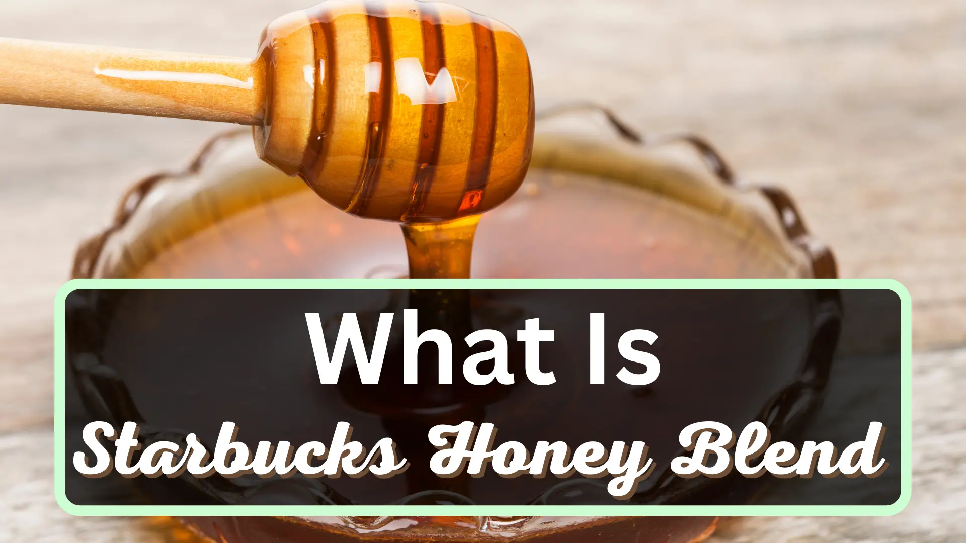 what-is-starbucks-honey-blend-easy-explanation-berry-to-brew